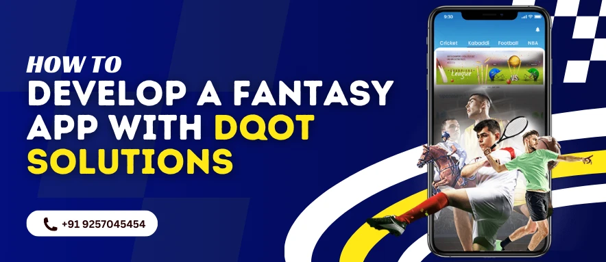 Developing a cutting-edge fantasy sports app with DQOT Solutions ensures a smooth and user-friendly experience