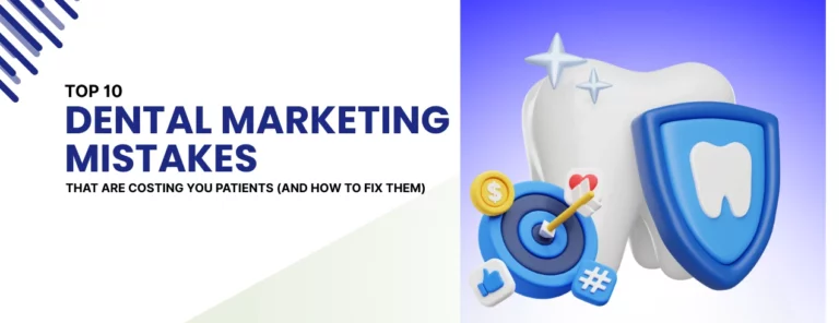 Top 10 Dental Marketing Mistakes That Lose Patients and How to Fix Them